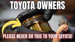TOYOTA OWNERS! Please NEVER Do THIS to Your Toyota!