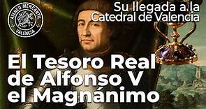 El Tesoro Real de Alfonso V el Magnánimo y su llegada a la Catedral de Valencia