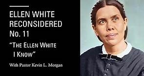 "Ellen White Reconsidered" No. 11 - THE ELLEN WHITE I KNOW