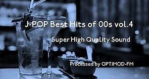 00's J-POP Best - 2000年代 J-POP名曲集 vol.4【超・高音質】