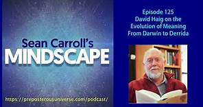 Mindscape 125 | David Haig on the Evolution of Meaning from Darwin to Derrida