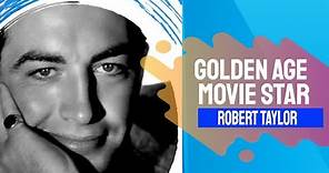 Robert Taylor - A Golden Age Movie Star Biography