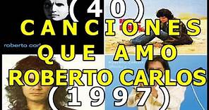 (40) CANCIONES QUE AMO - ROBERTO CARLOS (1997)