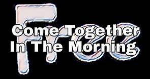 FREE - Come Together In The Morning (Lyric Video)