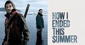 How I Ended this Summer (2010) | Trailer | Grigoriy Dobrygin | Sergey Puskepalis | Igor Chernevich