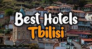 Best Hotels In Tbilisi - For Families, Couples, Work Trips, Luxury & Budget
