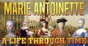 Marie Antoinette: A Life Through Time (1755-1793)