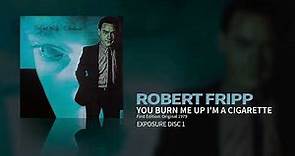 Robert Fripp - You Burn Me Up I'm A Cigarette - First Edition: Original 1979 Release (Exposure)