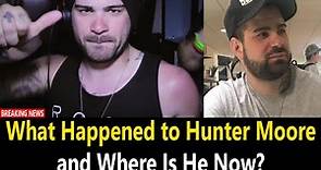 What Happened to Hunter Moore and Where Is He Now?