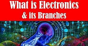 What is Electronics - Branches of Electronics - Introduction to Electronics- Electronics Engineering