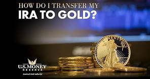 How Do I Transfer My IRA to Gold?
