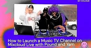 How to Launch a Music TV Channel on Mixcloud Live with Pound and Yam
