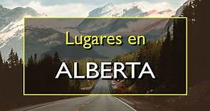 Alberta: Los 10 mejores lugares para visitar en Alberta, Canadá.