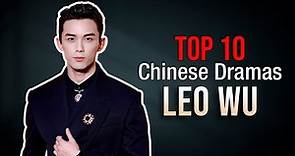Top 10 Leo Wu Drama List | Wu Lei Dramas