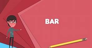 What is Bar? Explain Bar, Define Bar, Meaning of Bar