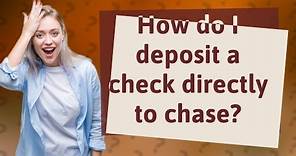 How do I deposit a check directly to chase?