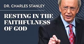 Resting in the Faithfulness of God – Dr. Charles Stanley