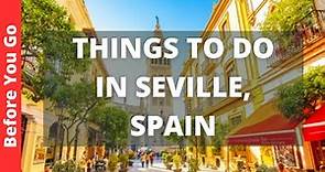 Seville Spain Travel Guide: 17 BEST Things To Do In Seville (Sevilla)