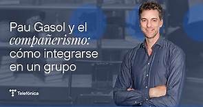 Pau Gasol y el compañerismo: cómo integrarse en un grupo | #MejorConectados