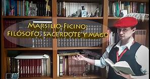 Marsilio Ficino: filósofo neoplatónico, sacerdote y mago.