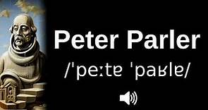 🇩🇪 How to pronounce Peter Parler