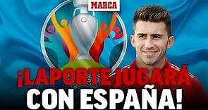 Laporte jugará la Eurocopa con España. I MARCA
