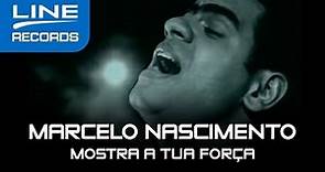 Marcelo Nascimento - Mostra a Tua Força (( Clipe Oficial Line Records ))