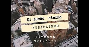 "El sueño eterno" de Raymond Chandler (una aventura de Philip Marlowe)