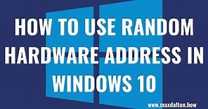 How to Use Random Hardware Addresses in Windows 10