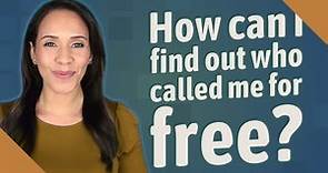 How can I find out who called me for free?
