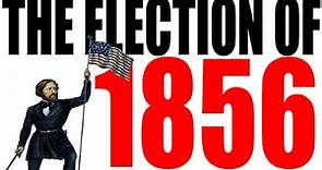 The Election of 1856 Explained
