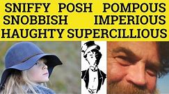 🔵 Pompous Haughty Imperious Supercilious Sniffy Snobbish Posh - Meaning Examples - Formal Vocabulary