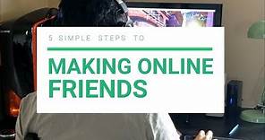5 Simple Steps To Making Friends Online (The Overthinker's Gaming Guide)