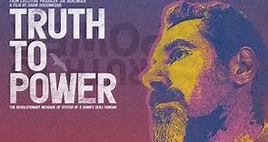TRUTH TO POWER - Official Trailer HD