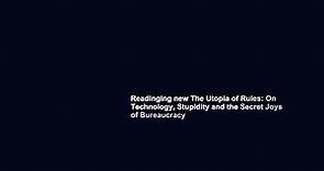 Readinging new The Utopia of Rules: On Technology, Stupidity and the Secret Joys of Bureaucracy - video Dailymotion