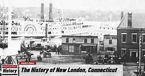 The History of New London, ( New London County ) Connecticut !!! U.S. History and Unknowns