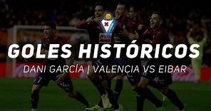 GOLES HISTÓRICOS | DANI GARCÍA | Valencia CF Vs SD Eibar