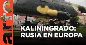 Kaliningrado: el enclave de Rusia en Europa | ARTE.tv Documentales