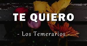 Los Temerarios - Te Quiero - Letra