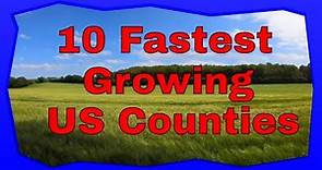 The 10 Fastest Growing Counties in America | Where is Everyone Moving?