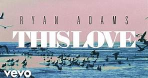 Ryan Adams - This Love (from '1989') (Audio)