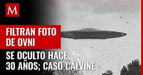 Filtran foto de OVNI que estaba oculta desde hace 30 años; esto sabemos del caso Calvine