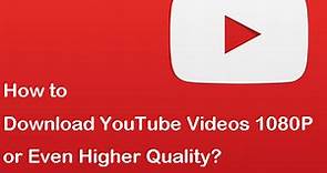 How to Download YouTube Videos 1080P in Multiple Ways
