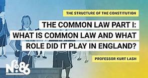 The Common Law Part I: What is Common Law and What Role Did it Play in England? [No. 86]
