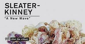 Sleater-Kinney - A New Wave