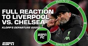 FULL REACTION to Liverpool vs. Chelsea 🗣️ ’Klopp leaving is POSITIVE!’ - Craig Burley | ESPN FC