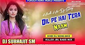 Hindi Dj Song || Dil Pe Hai Tera Naam (Killer JBL Bass Mix) DJ Subhajit SM