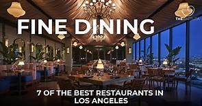 Fine Dining: 7 Of The Best Restaurants In Los Angeles