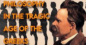 Nietzsche: Philosophy in the Tragic Age of the Greeks (Part 1 of 8)