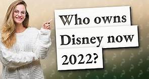 Who owns Disney now 2022?